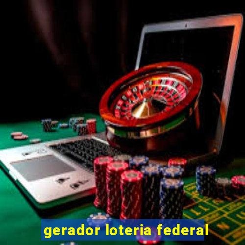 gerador loteria federal